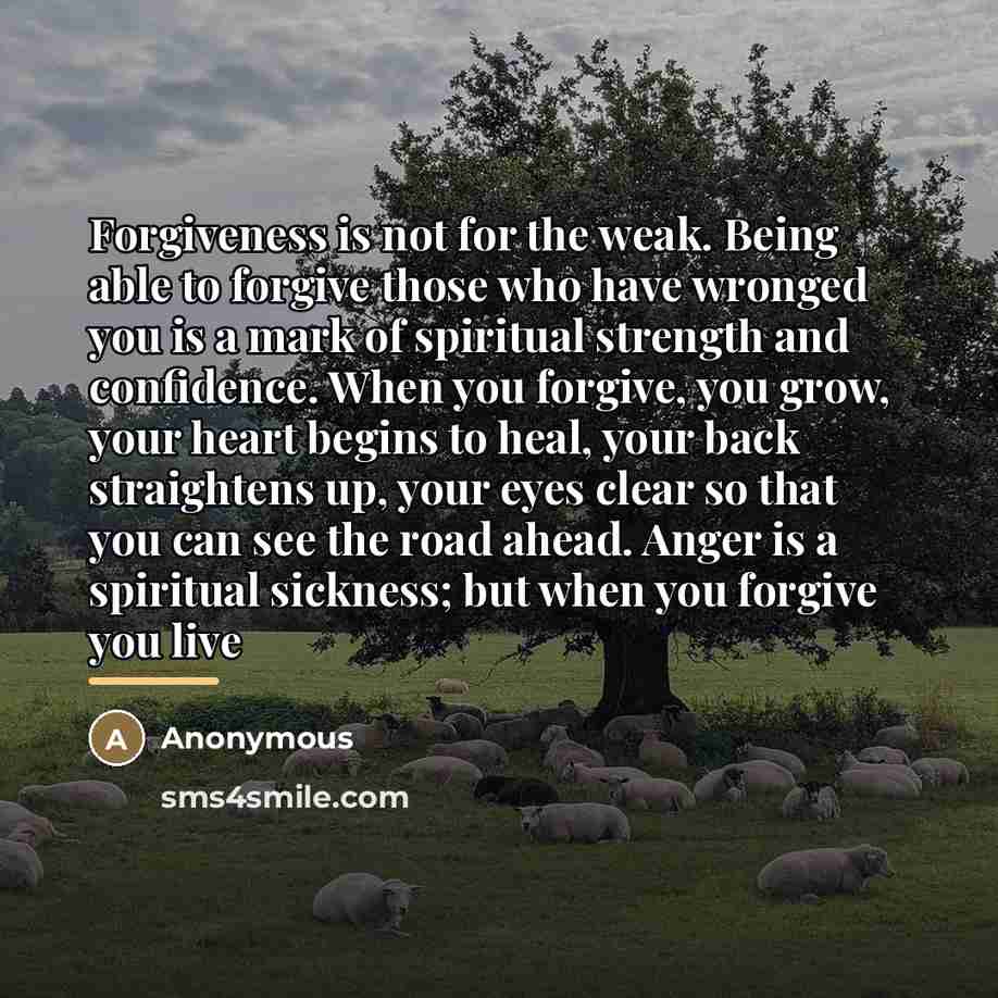 “Forgiveness is not for the weak. Being able to forgive…” quote by Anonymous