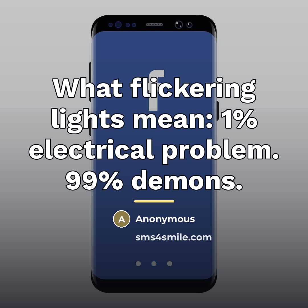 “What flickering lights mean: 1% electrical problem. 99% demons.…” quote by Anonymous