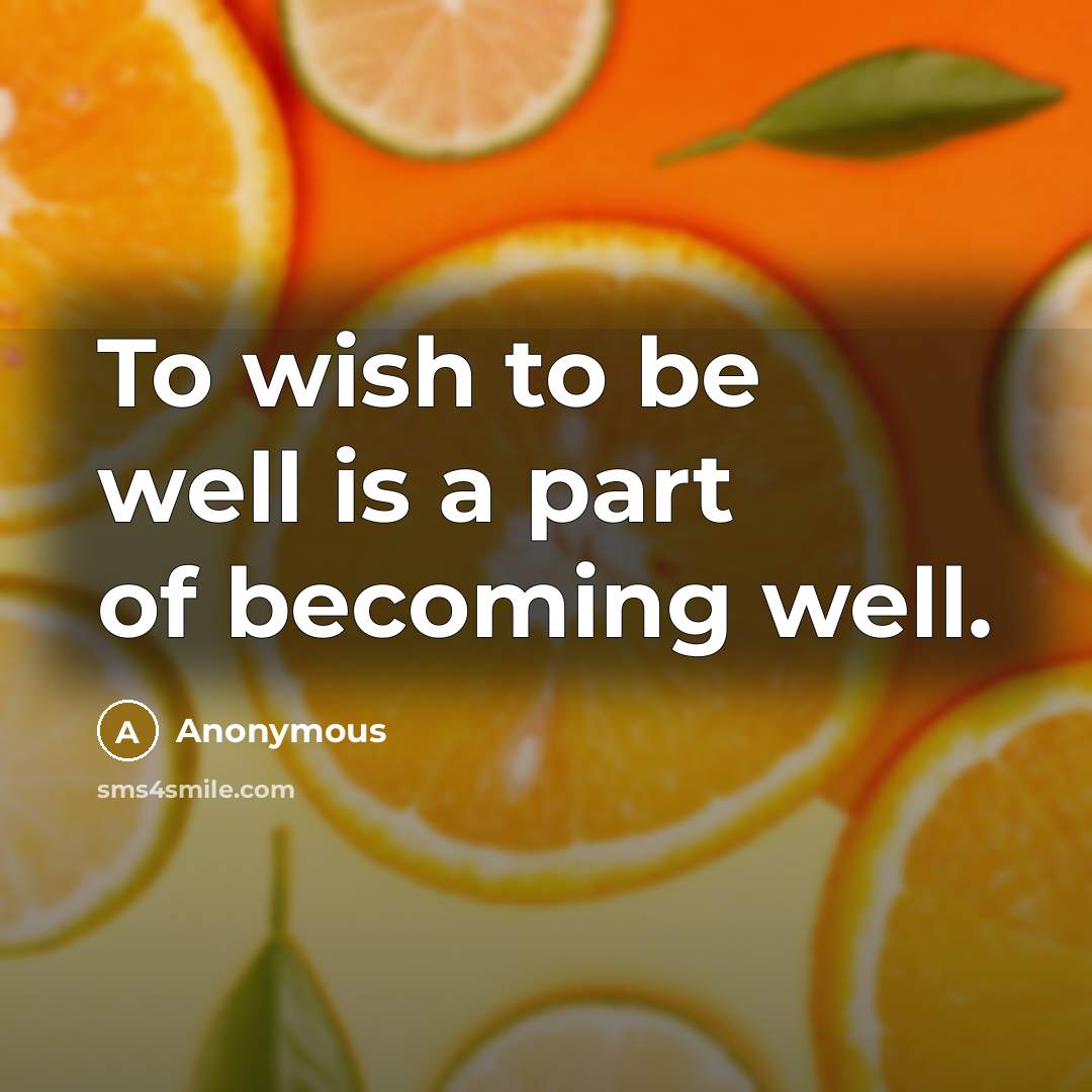 “To wish to be well is a part of becoming…” quote by Anonymous