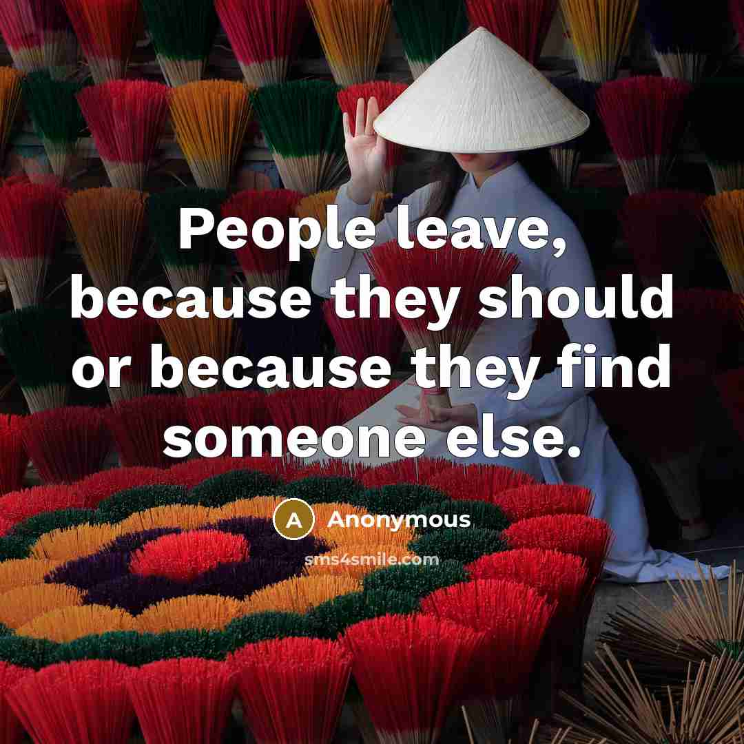 “People leave, because they should or because they find someone else.” quote by Anonymous