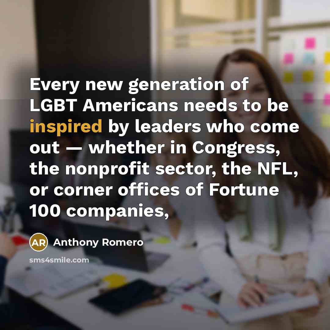 “Every new generation of LGBT Americans needs to be inspired…” quote by Anthony Romero
