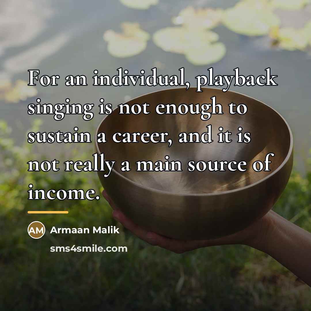 “For an individual, playback singing is not enough to sustain…” quote by Armaan Malik