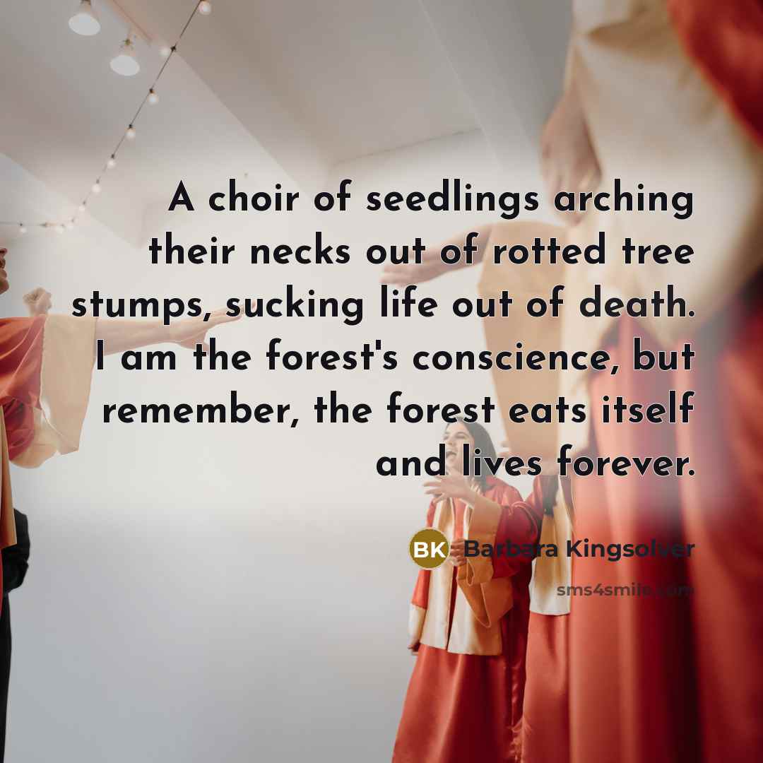 “A choir of seedlings arching their necks out of rotted…” quote by Barbara Kingsolver