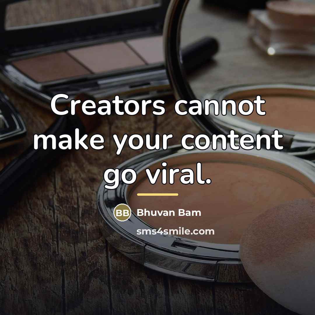 “Creators cannot make your content go viral.…” quote by Bhuvan Bam