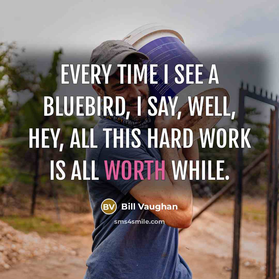“Every time I see a bluebird, I say, well, hey,…” quote by Bill Vaughan