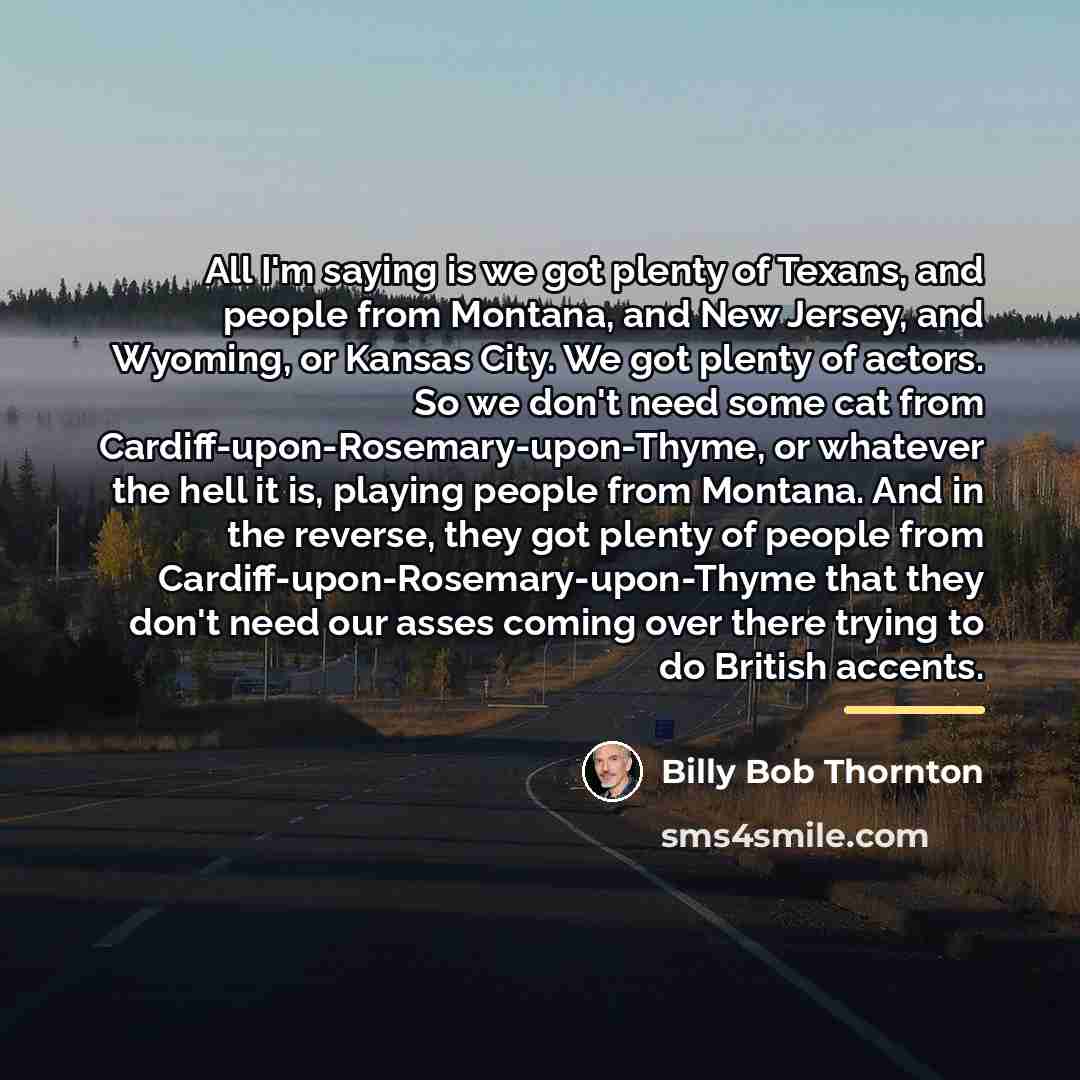 “All I'm saying is we got plenty of Texans, and…” quote by Billy Bob Thornton