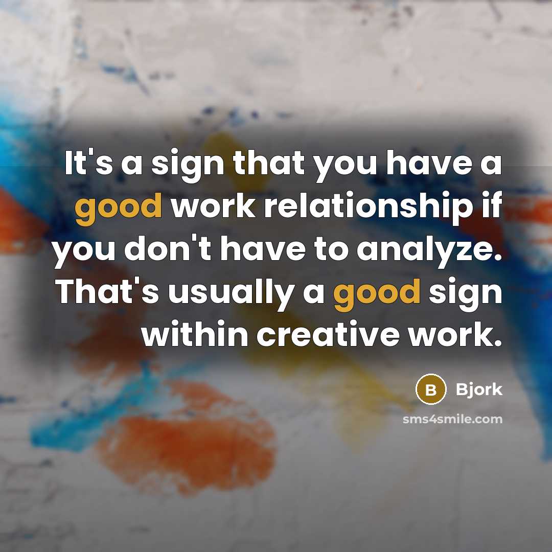 “It's a sign that you have a good work relationship…” quote by Bjork