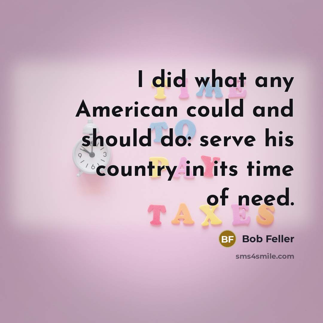 “I did what any American could and should do: serve…” quote by Bob Feller