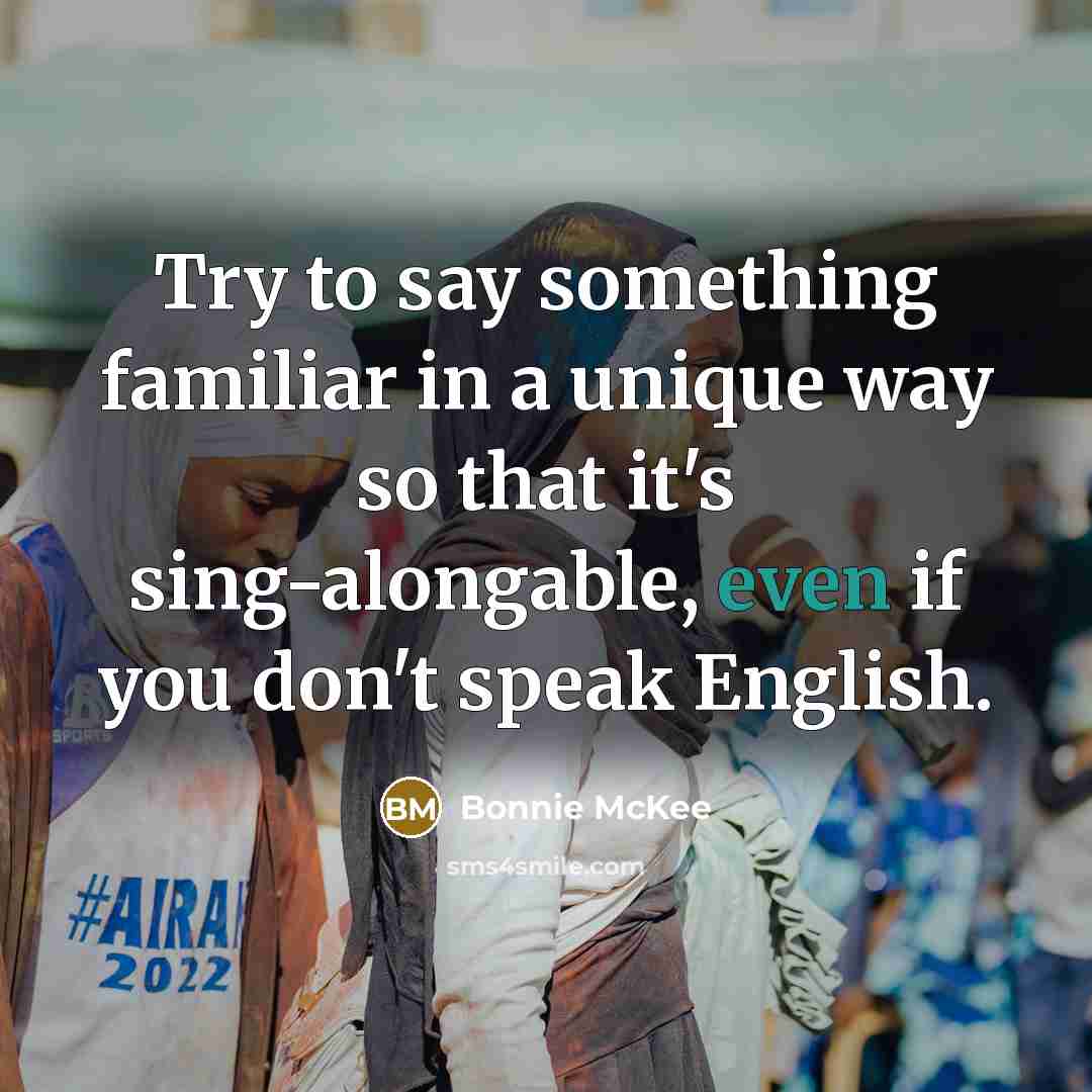 “Try to say something familiar in a unique way so…” quote by Bonnie McKee