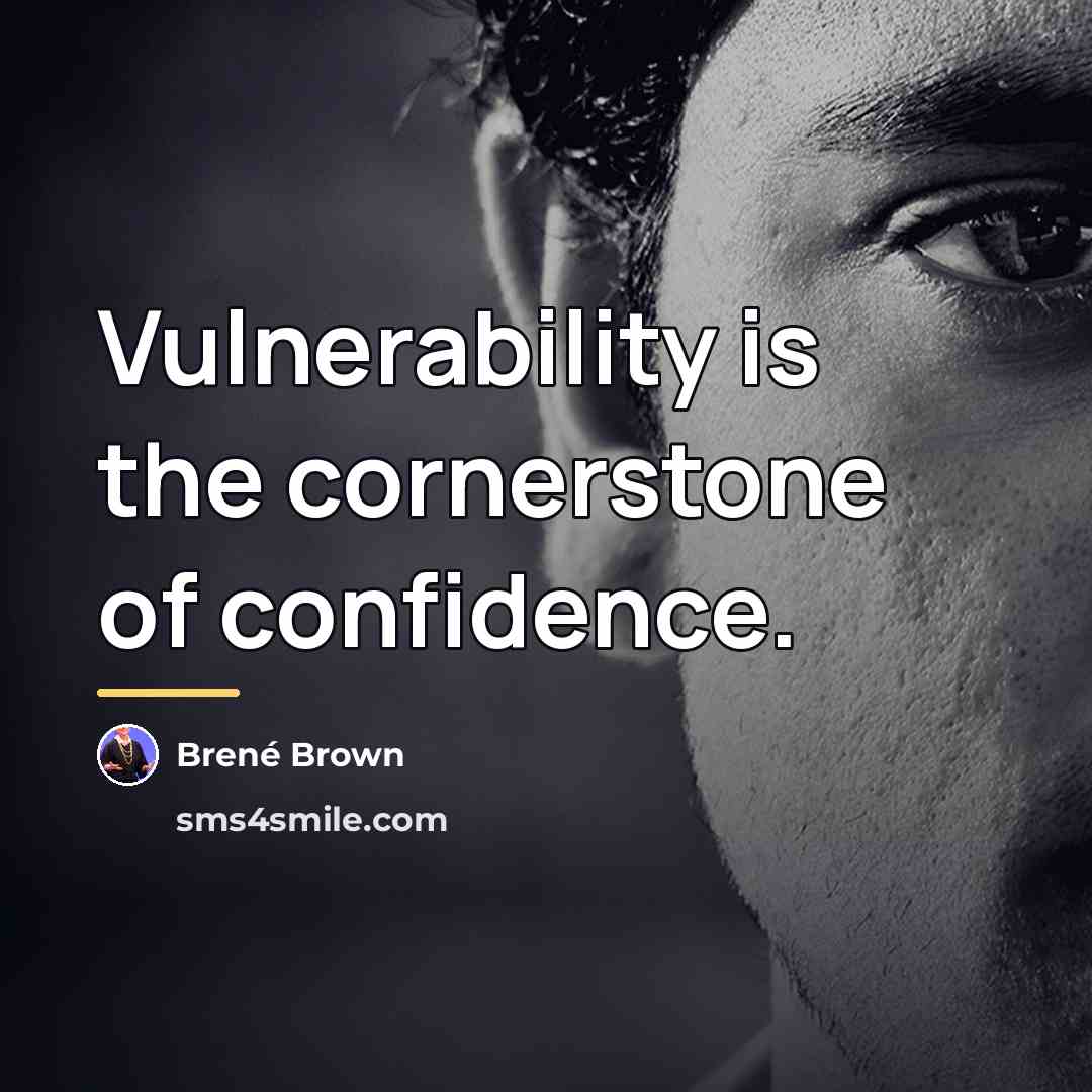 “Vulnerability is the cornerstone of confidence.…” quote by Brené Brown