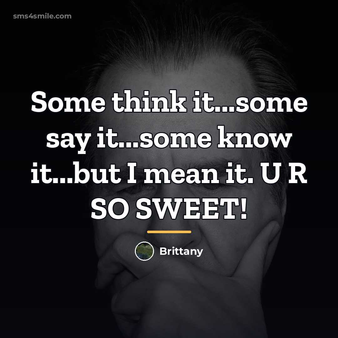 “Some think it...some say it...some know it...but I mean it.…” quote by Brittany
