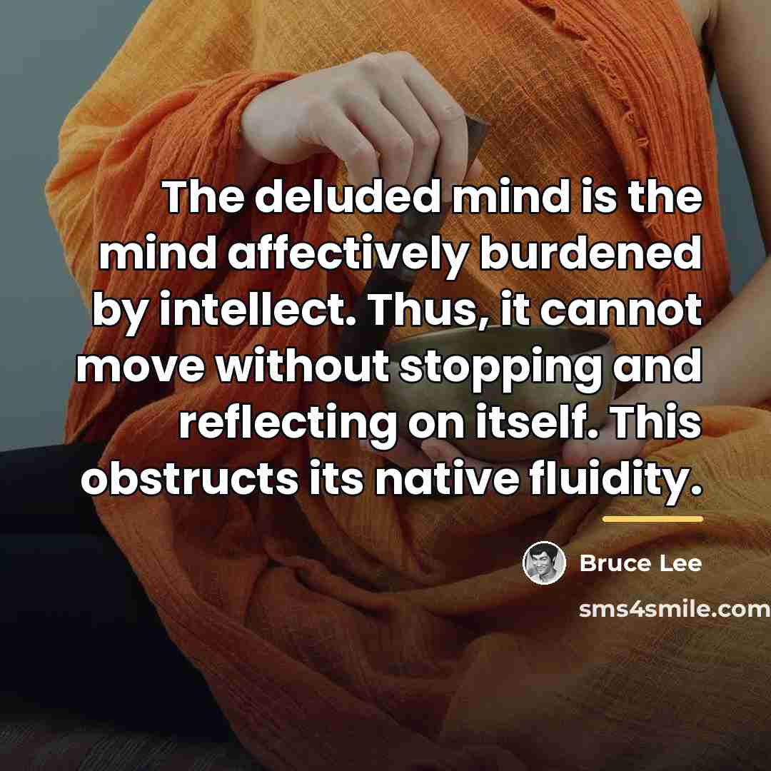 “The deluded mind is the mind affectively burdened by intellect.…” quote by Bruce Lee