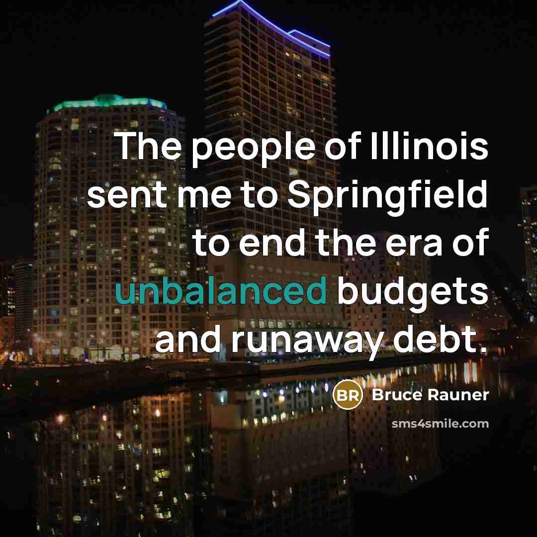 “The people of Illinois sent me to Springfield to end…” quote by Bruce Rauner