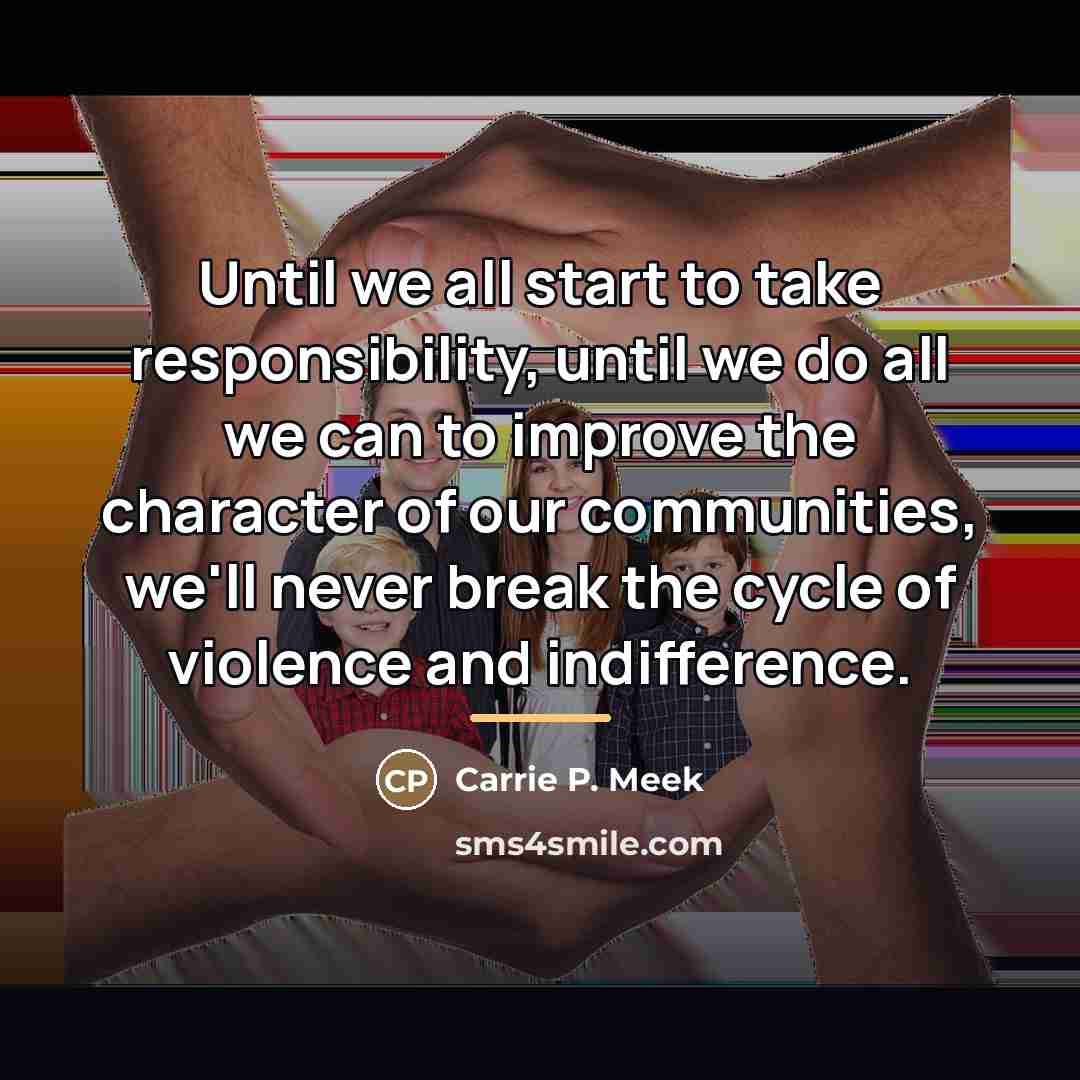 “Until we all start to take responsibility, until we do…” quote by Carrie P. Meek