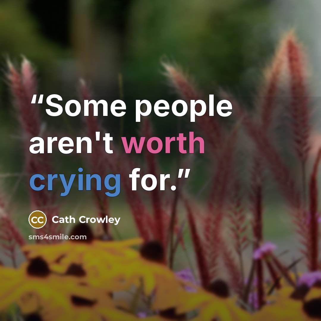 “Some people aren't worth crying for.” quote by Cath Crowley