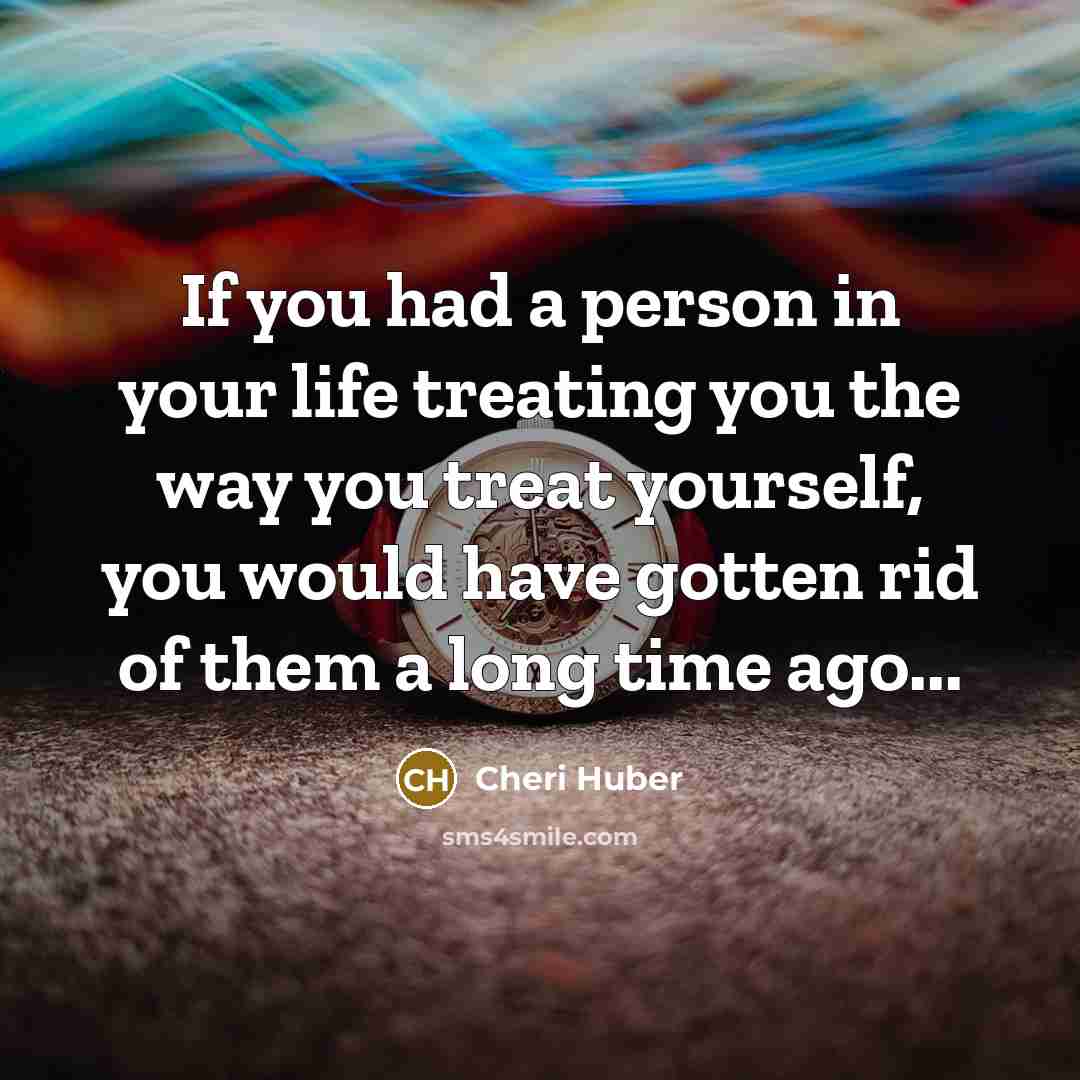 “If you had a person in your life treating you…” quote by Cheri Huber