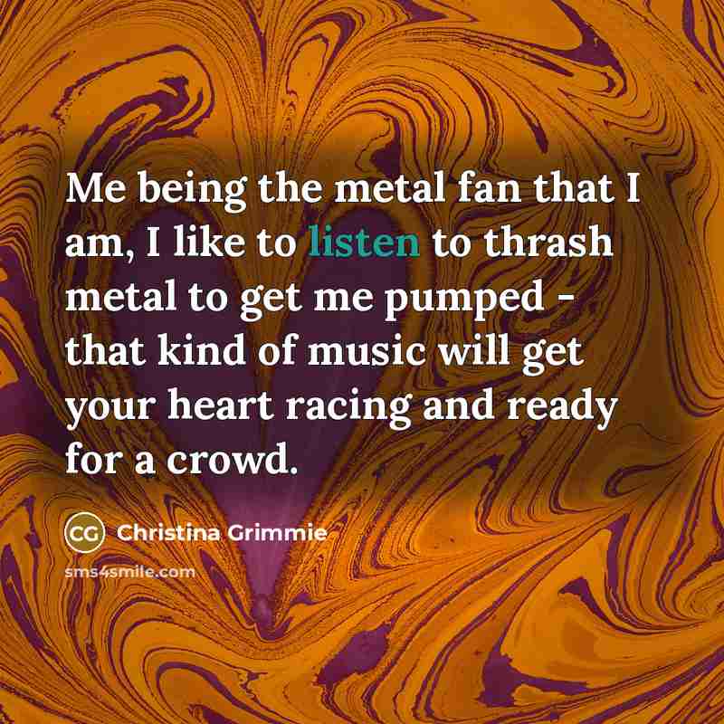 “Me being the metal fan that I am, I like…” quote by Christina Grimmie