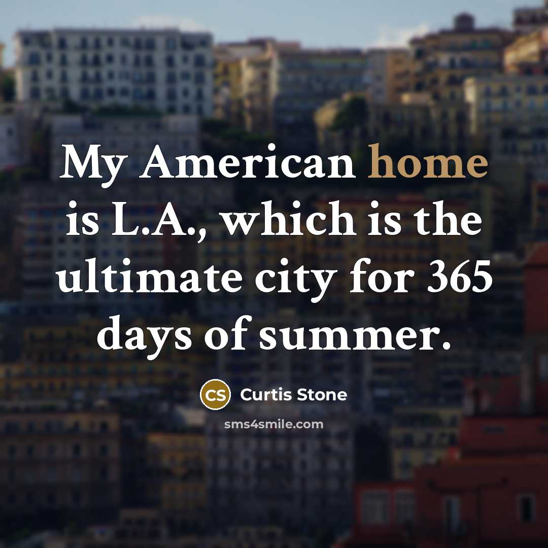 “My American home is L.A., which is the ultimate city…” quote by Curtis Stone