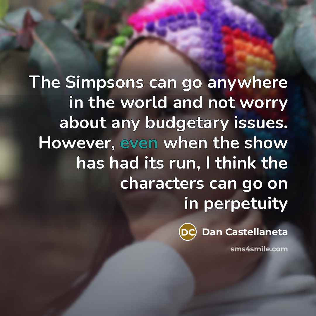 “The Simpsons can go anywhere in the world and not…” quote by Dan Castellaneta
