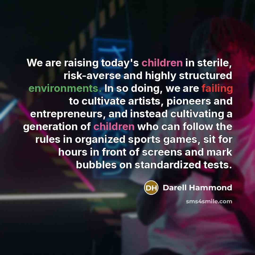 “We are raising today's children in sterile, risk-averse and highly…” quote by Darell Hammond