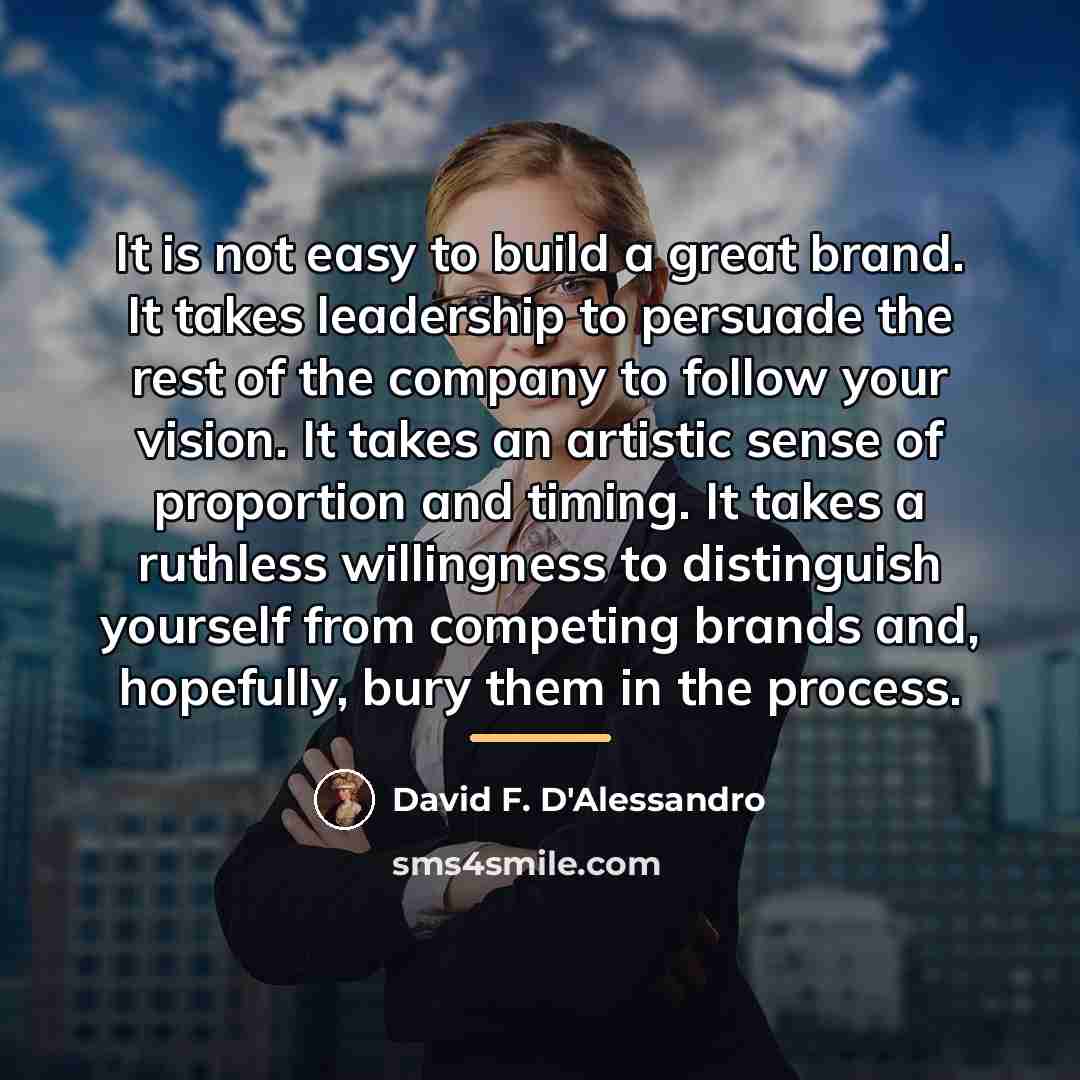 “It is not easy to build a great brand. It…” quote by David F. D'Alessandro