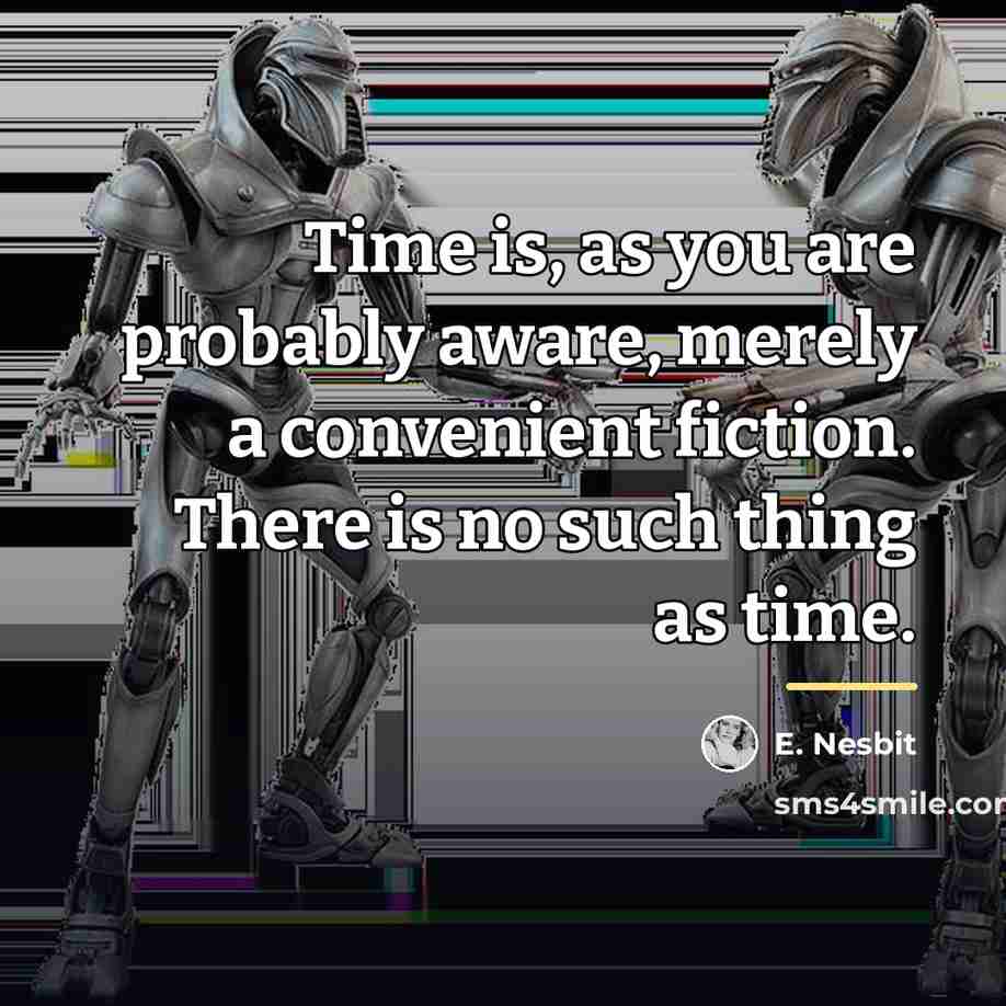“Time is, as you are probably aware, merely a convenient…” quote by E. Nesbit