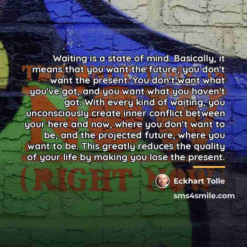 “Waiting is a state of mind. Basically, it means that…” quote by Eckhart Tolle