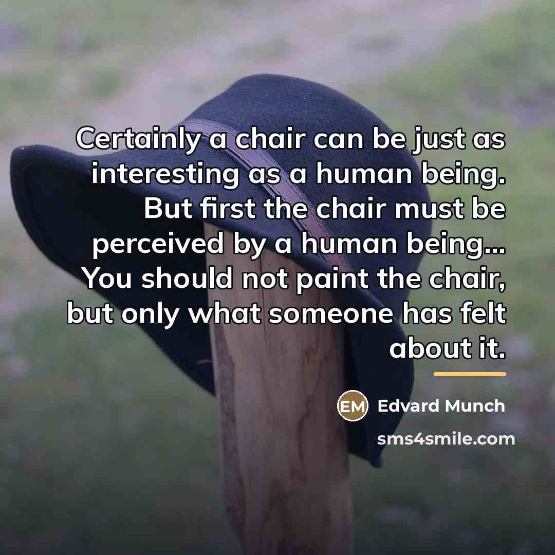 “Certainly a chair can be just as interesting as a…” quote by Edvard Munch