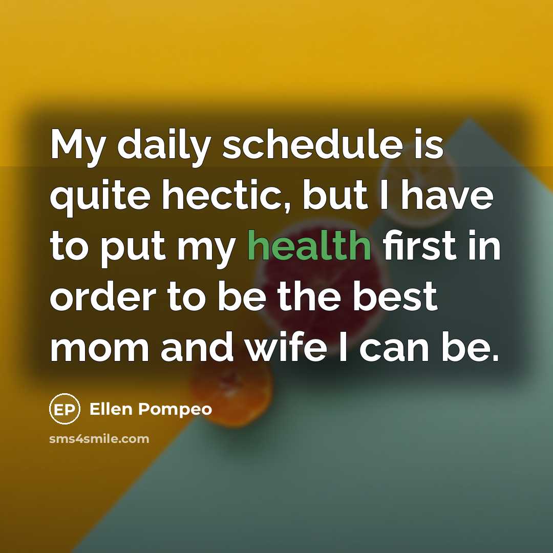 “My daily schedule is quite hectic, but I have to…” quote by Ellen Pompeo