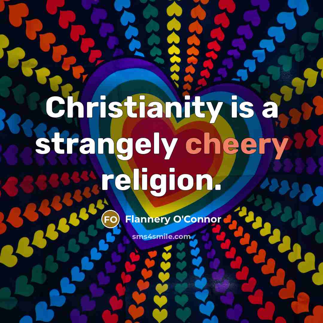 “Christianity is a strangely cheery religion.…” quote by Flannery O'Connor