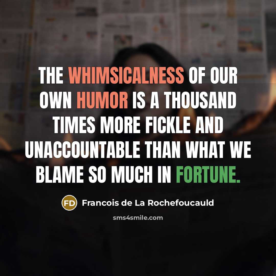 “The whimsicalness of our own humor is a thousand times…” quote by Francois de La Rochefoucauld
