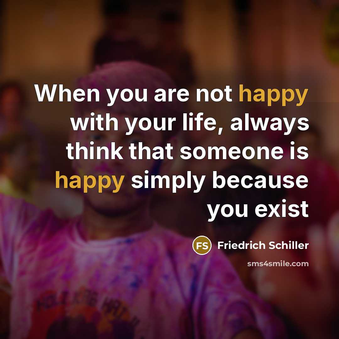“When you are not happy with your life, always think…” quote by Friedrich Schiller