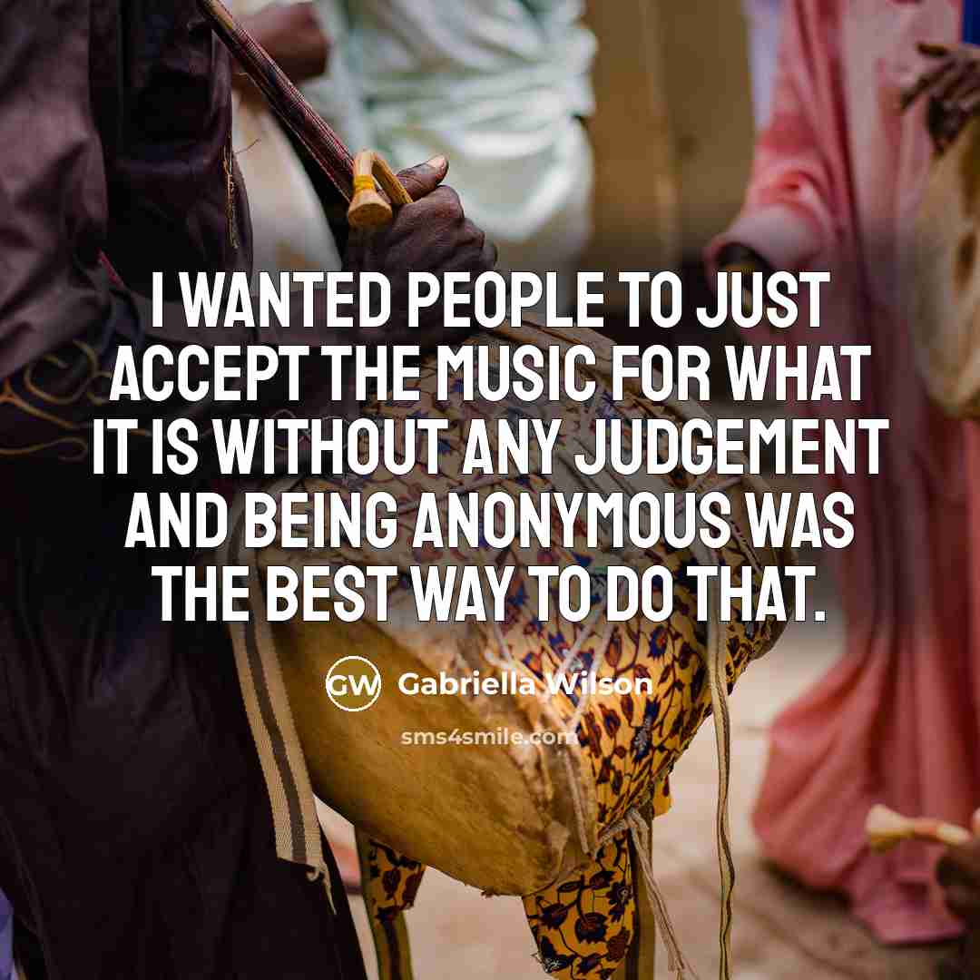 “I wanted people to just accept the music for what…” quote by Gabriella Wilson