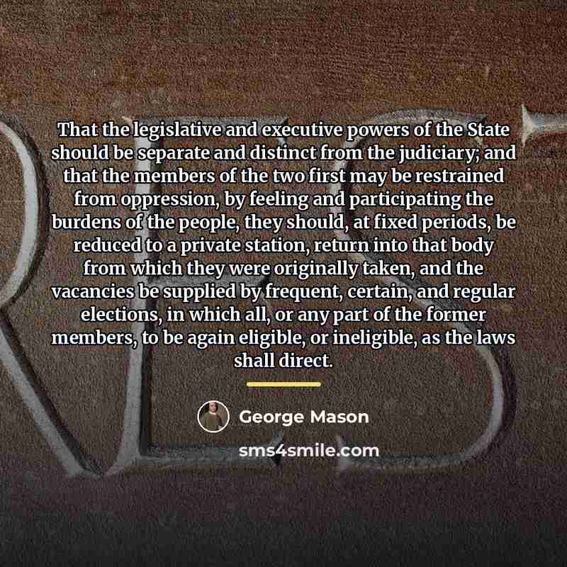 “That the legislative and executive powers of the State should…” quote by George Mason