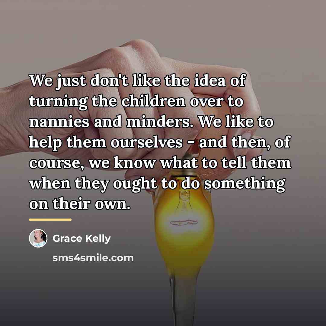“We just don't like the idea of turning the children…” quote by Grace Kelly