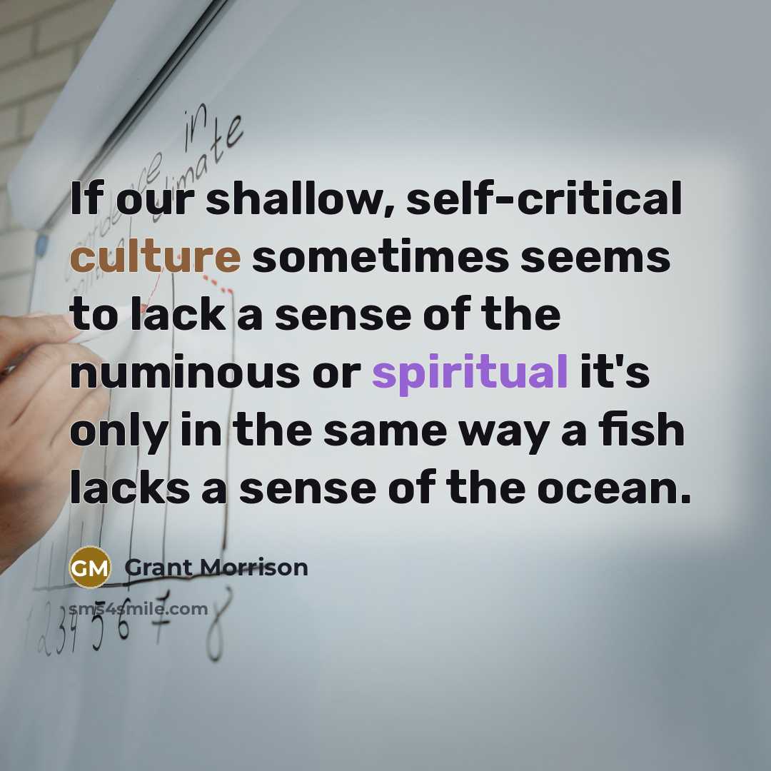 “If our shallow, self-critical culture sometimes seems to lack a…” quote by Grant Morrison