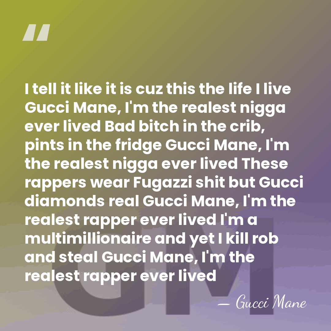 I tell it like it is cuz this the life I live&hellip; - Gucci Mane