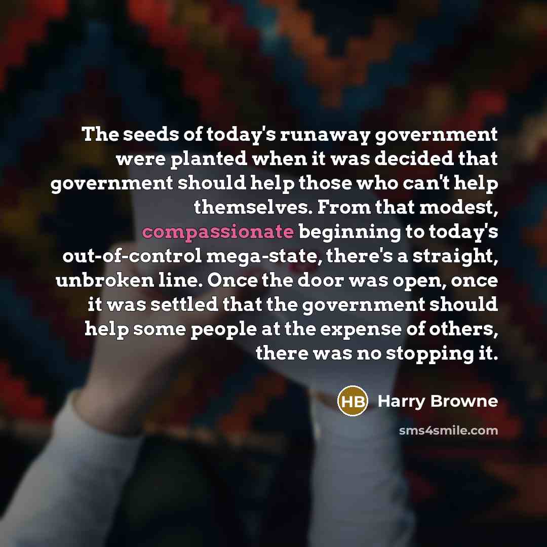 “The seeds of today's runaway government were planted when it…” quote by Harry Browne