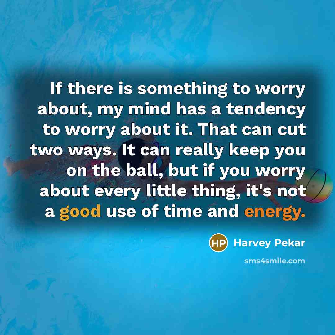 “If there is something to worry about, my mind has…” quote by Harvey Pekar