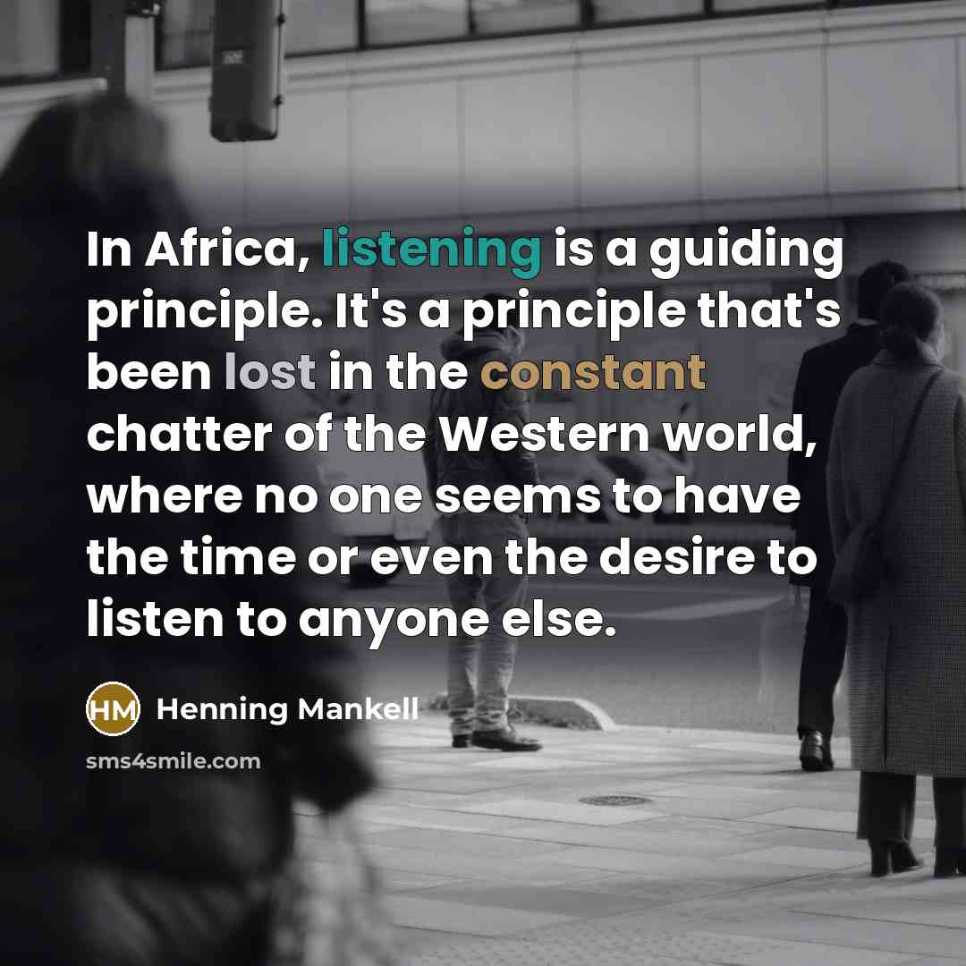 “In Africa, listening is a guiding principle. It's a principle…” quote by Henning Mankell