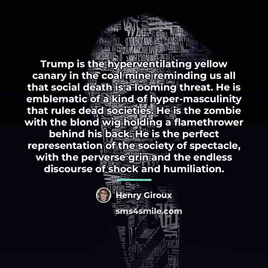 “Trump is the hyperventilating yellow canary in the coal mine…” quote by Henry Giroux