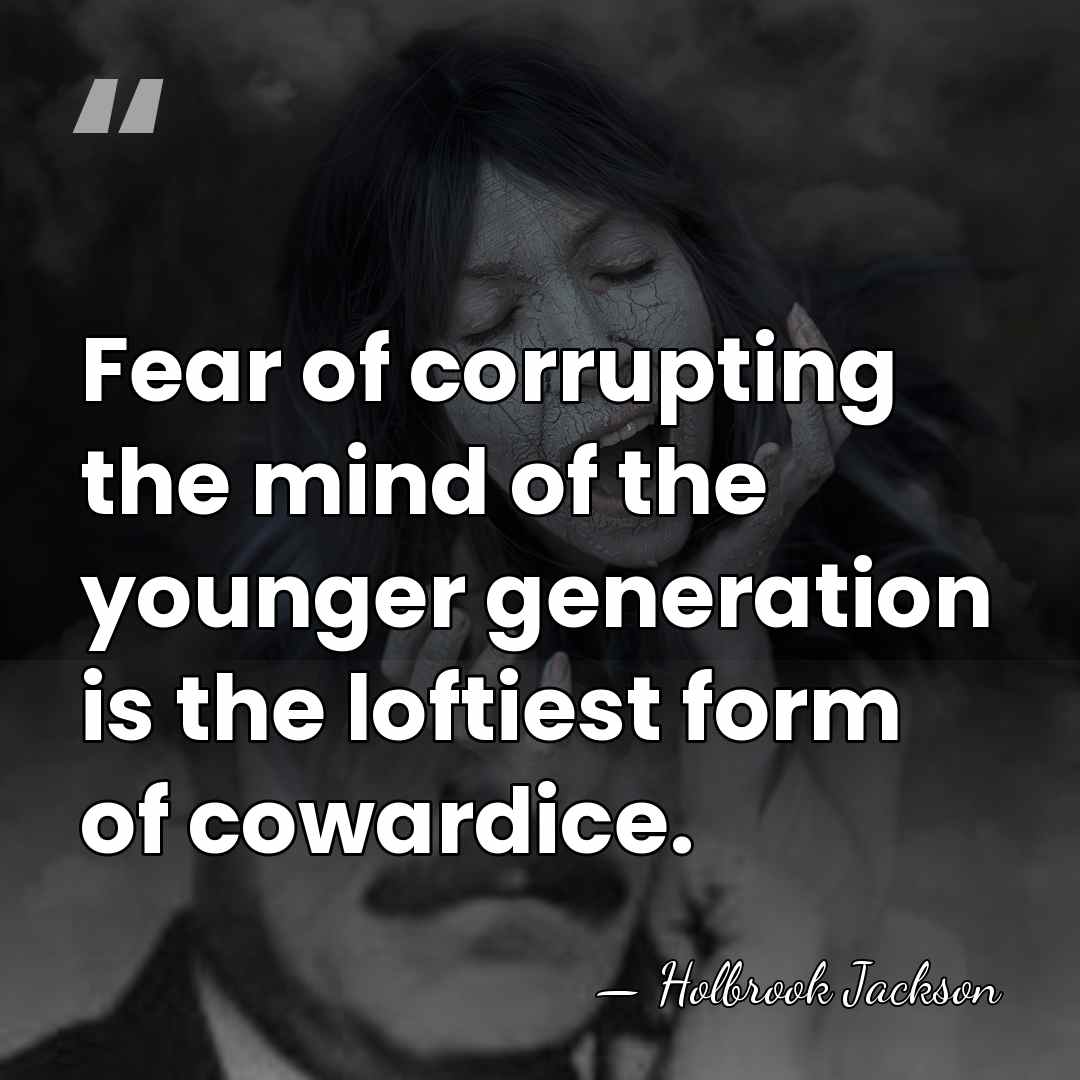 Fear of corrupting the mind of the younger generation is the loftiest&hellip; - Holbrook Jackson