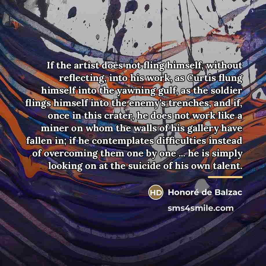 “If the artist does not fling himself, without reflecting, into…” quote by Honore de Balzac