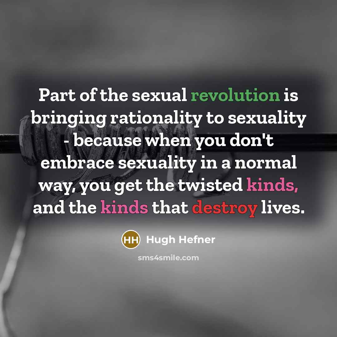 “Part of the sexual revolution is bringing rationality to sexuality…” quote by Hugh Hefner