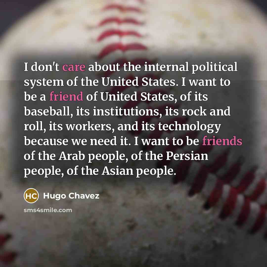 “I don't care about the internal political system of the…” quote by Hugo Chavez