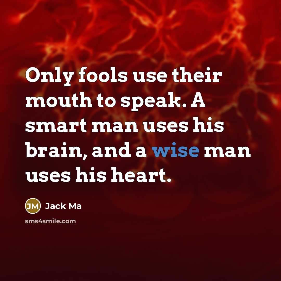 “Only fools use their mouth to speak. A smart man…” quote by Jack Ma