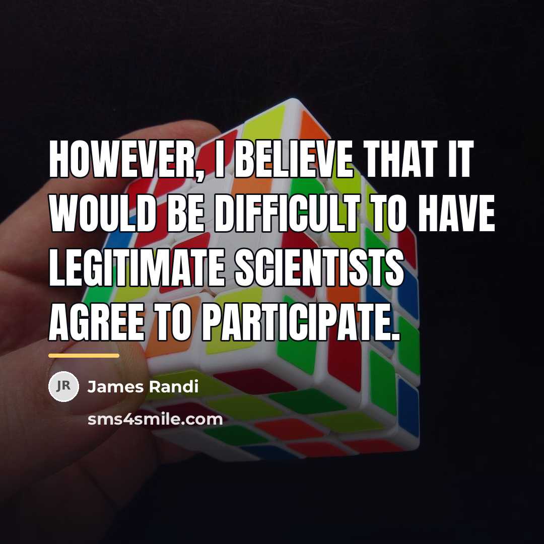 “However, I believe that it would be difficult to have…” quote by James Randi