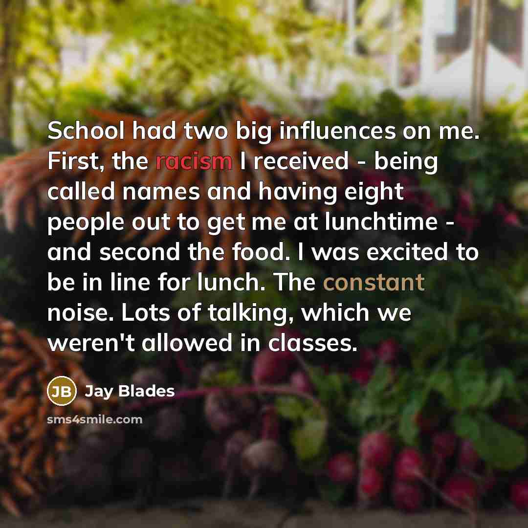 “School had two big influences on me. First, the racism…” quote by Jay Blades