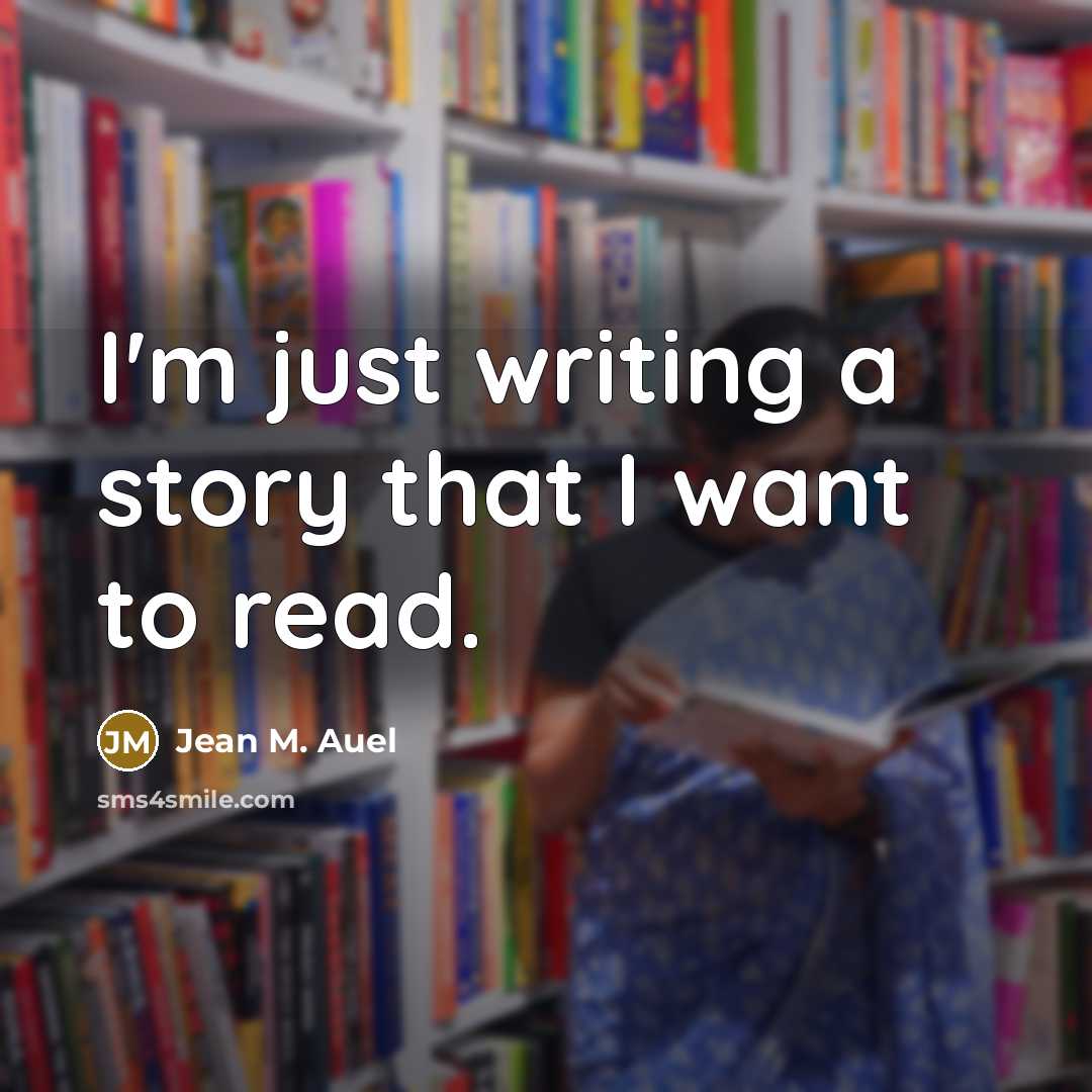 “I'm just writing a story that I want to read.…” quote by Jean M. Auel