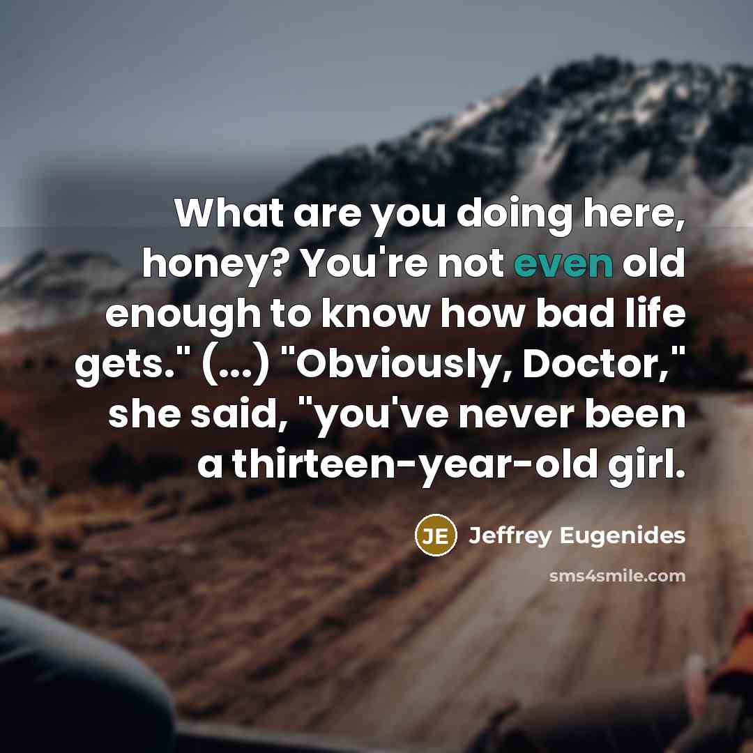 “What are you doing here, honey? You're not even old…” quote by Jeffrey Eugenides